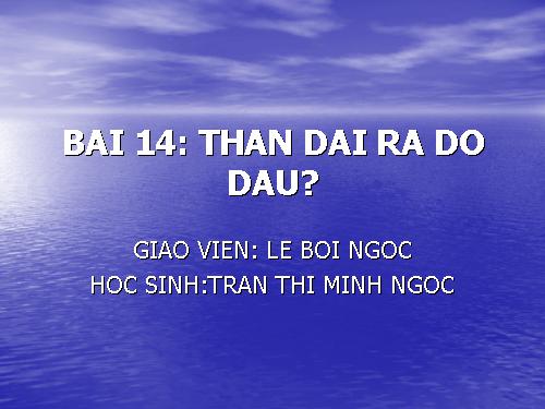 bài 14:Thân to ra do đâu? - Bài 16: Thân to ra do đâu - Trần Thị Minh ...