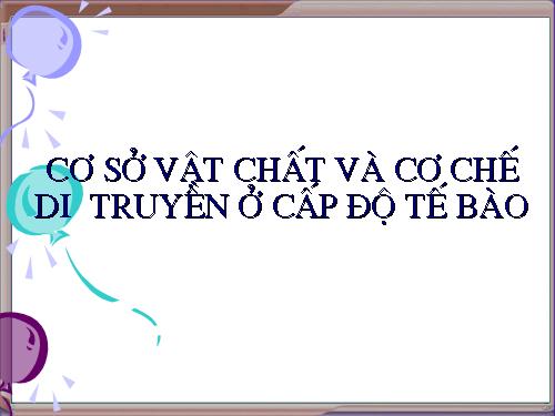 co so vat chat va co che di truyen o cap do TB - Sinh học 10 - Đoàn ...