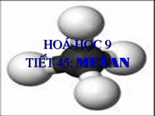Bài 36. Metan - Hóa học 9 - Đỗ Cao Cường - Thư viện Bài giảng điện tử