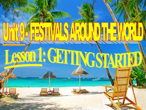 Unit 9. Festivals Around the World. Lesson 1. Getting started - Tiếng ...