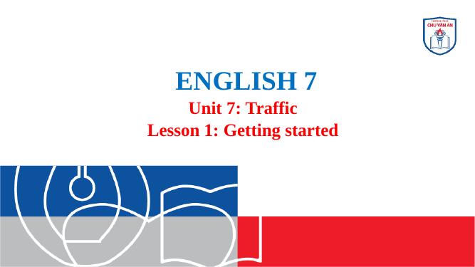 Unit 7. Traffic. Lesson 1. Getting started - Tiếng Anh 7 - Đặng Khánh ...
