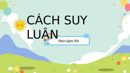 Đọc kết nối chủ điểm: Cách suy luận - Ren- sâm Rít - Ngữ văn 9 - Lương ...